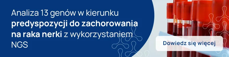 analiza 13 genów w kierunku predyspozycji do zachorowania na raka nerki z wykorzystaniem NGS