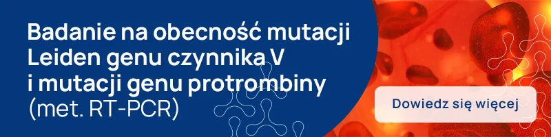 Badanie na obecność mutacji Leiden genu czynnika V i mutacji genu protrombiny (met. RT-PCR)